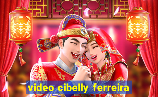 video cibelly ferreira